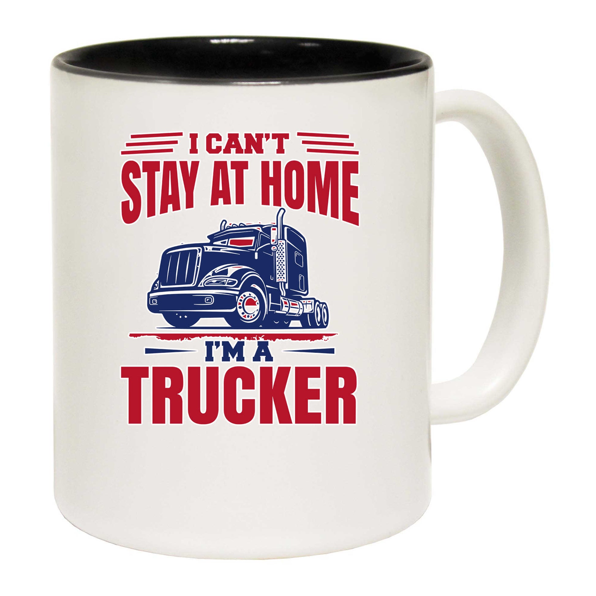 I Cant Stay At Home Im A Trucker Truck - Funny Coffee Mug