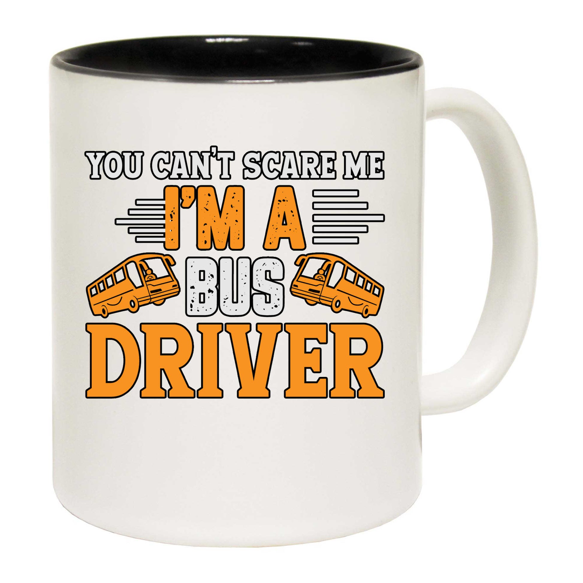 Bus Driver You Cant Scare Me Im A - Funny Coffee Mug