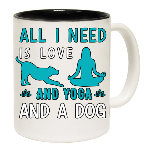 All I Need Is Love Yoga And A Dog - Funny Coffee Mug