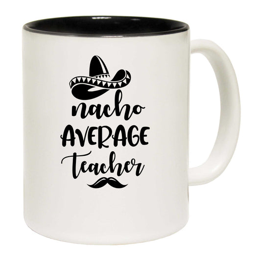 Nacho Average Teacher - Funny Coffee Mug