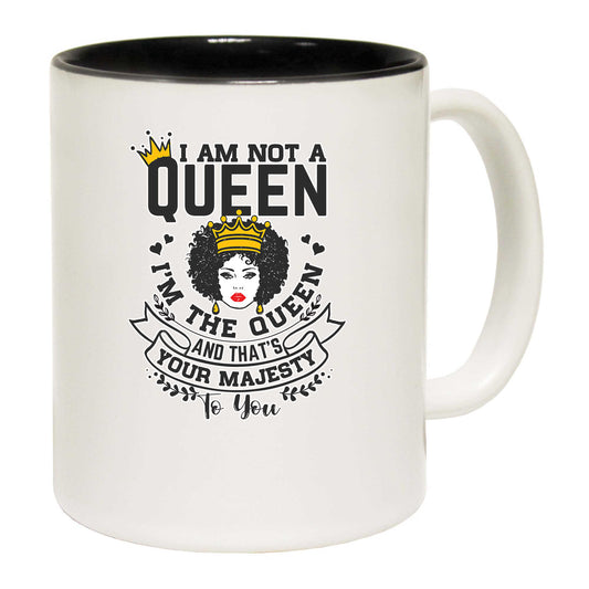 I Am Not A Queen  Your Majesty Afro - Funny Coffee Mug