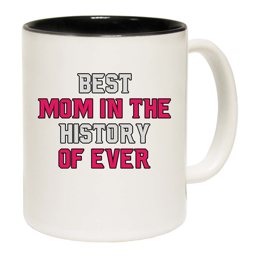 Best Mom In The History Of Ever - Funny Coffee Mug