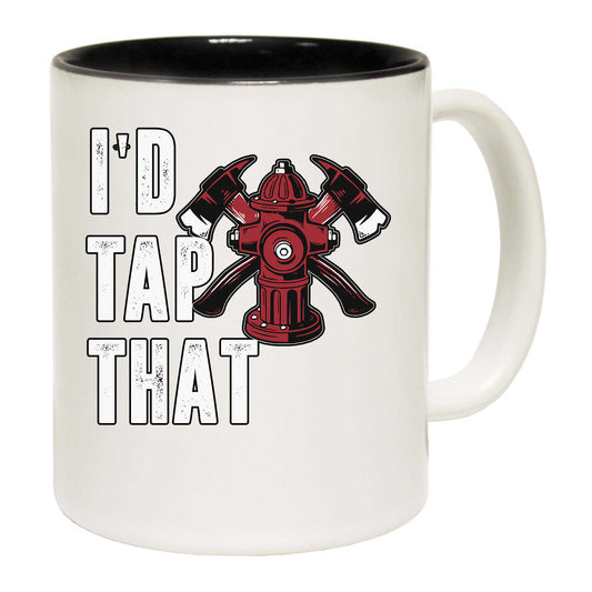 Id Tap That Fire Fighter - Funny Coffee Mug