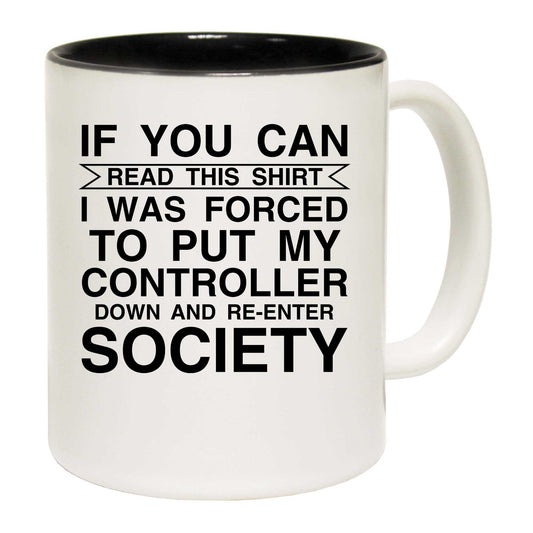 Gamer If You Can Read This Shirt Forced To Put My Controller Down - Funny Coffee Mug