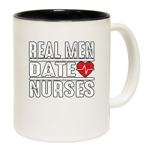 Real Men Date Nurses - Funny Coffee Mug