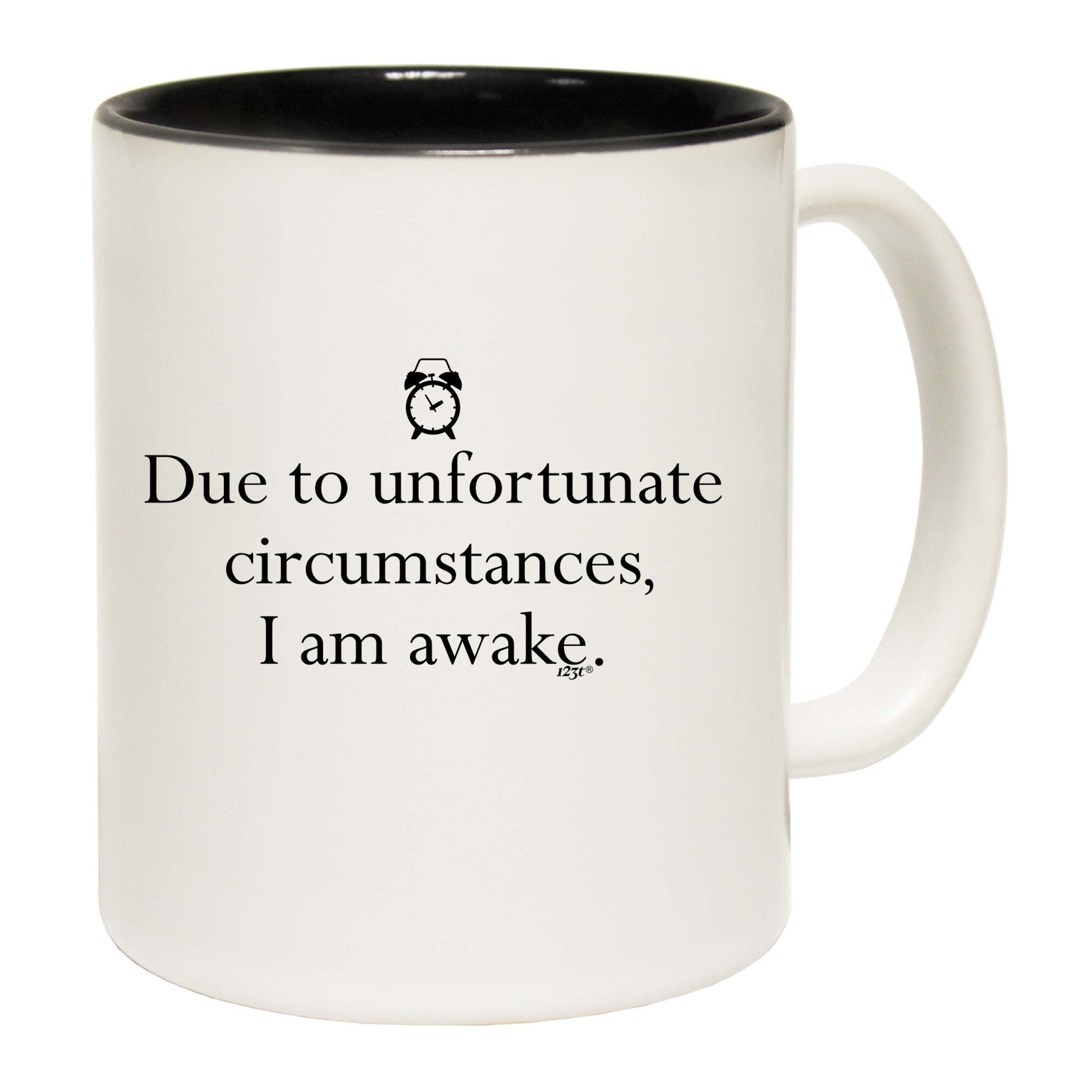 Due To Unfortunate Circumstances Am Awake - Funny Coffee Mug