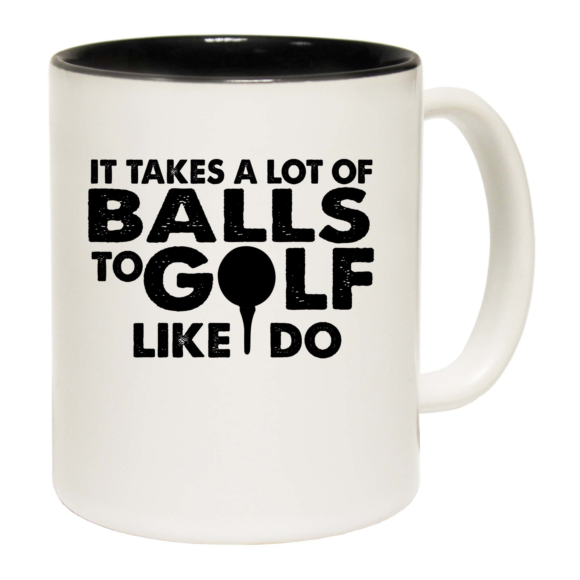 Golf It Takes A Lot Of Balls To Golf Like I Do - Funny Coffee Mug