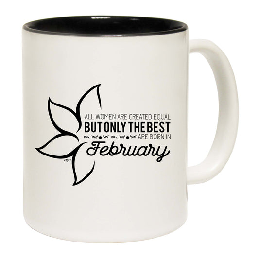 February Birthday All Women Are Created Equal - Funny Coffee Mug