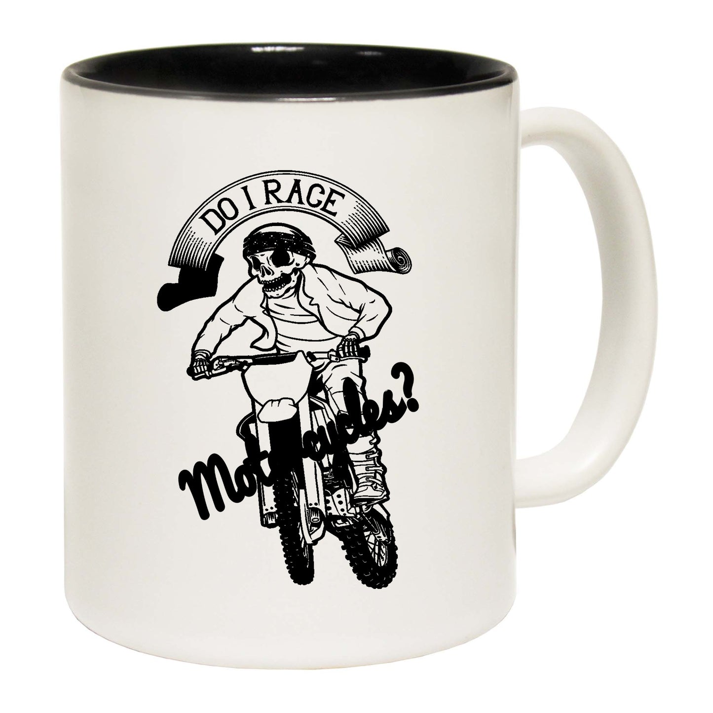 Dirt Bike Do I Race Motorcycles - Funny Coffee Mug