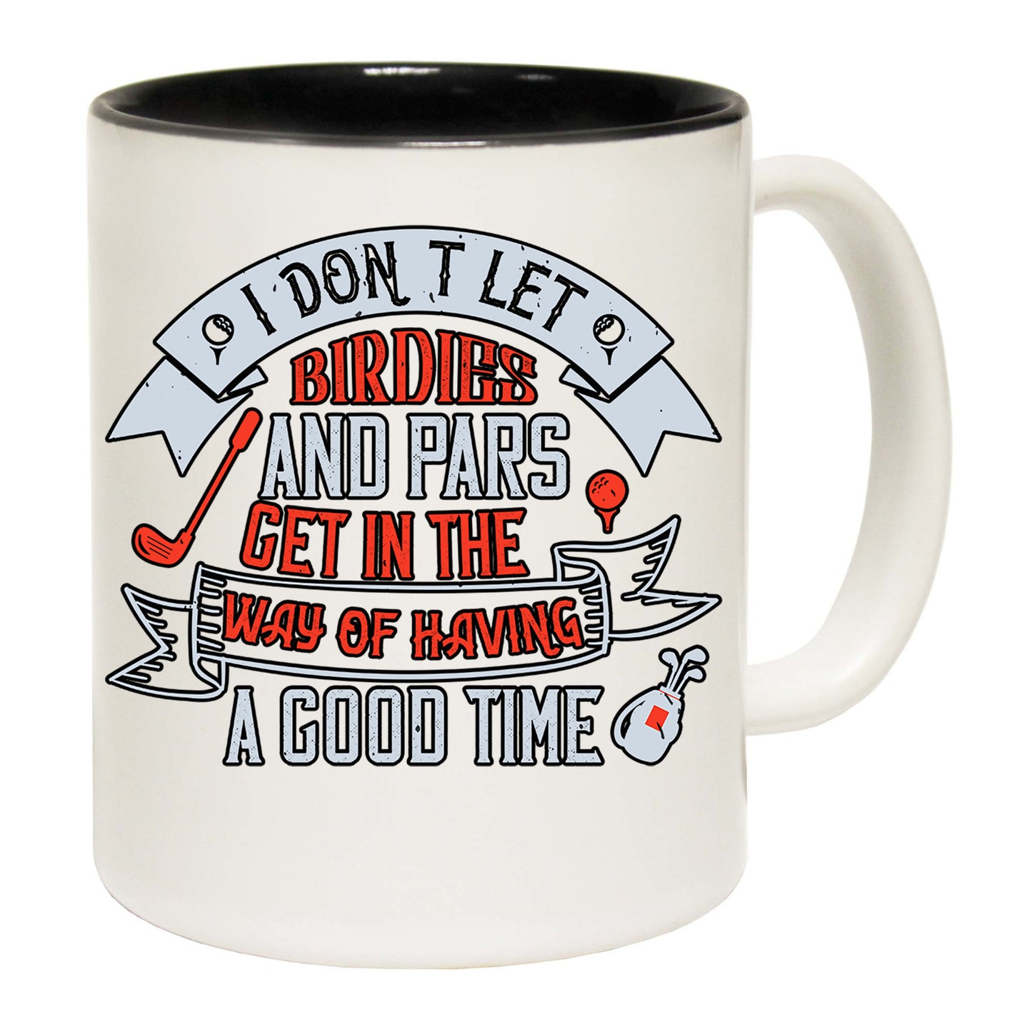 Golf I Dont Let Birdies And Pars Get In The Way - Funny Coffee Mug