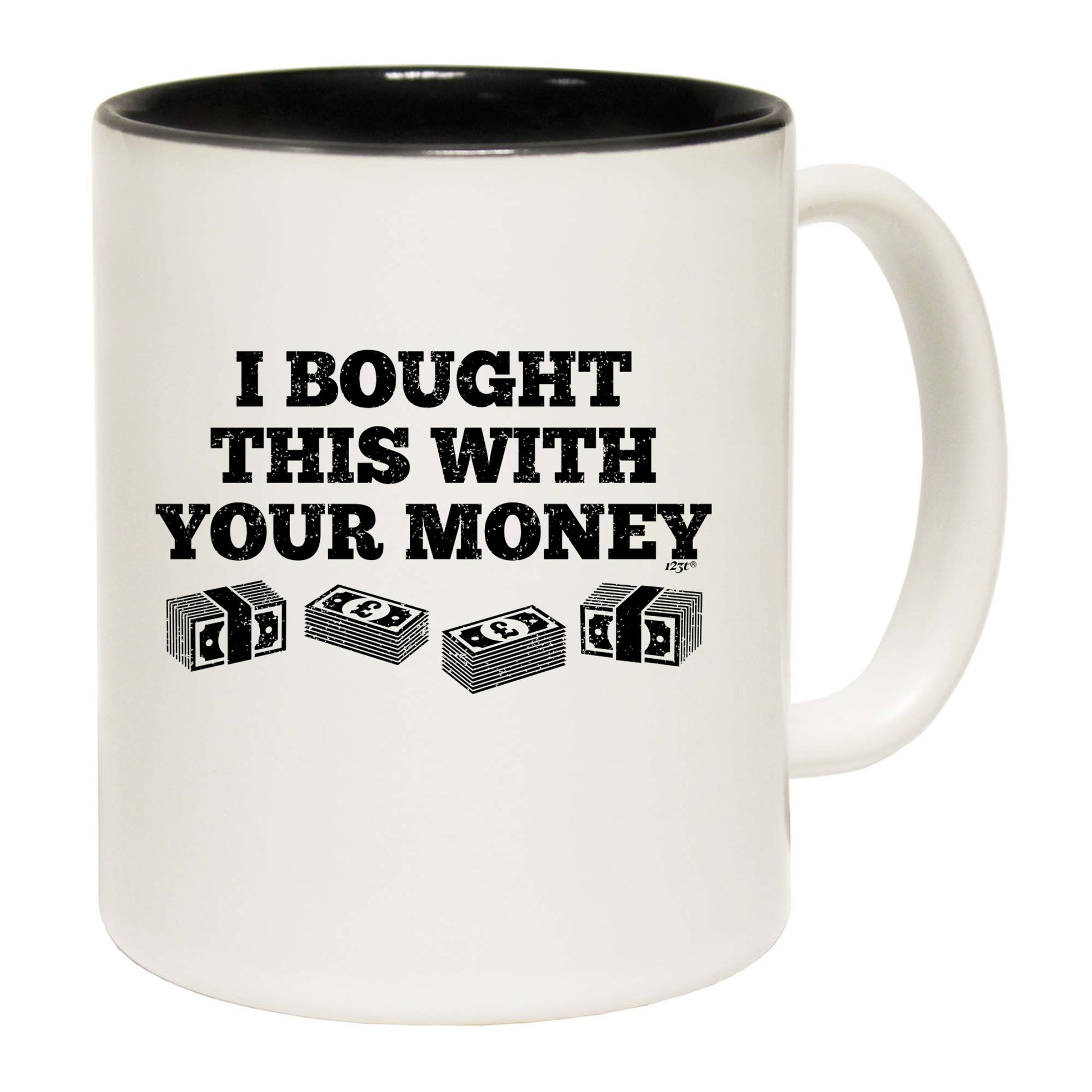 Bought This With Your Money Cash - Funny Coffee Mug