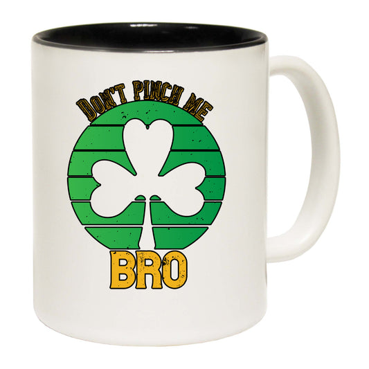 Dont Pinch Me Bro Irish St Patricks Day - Funny Coffee Mug