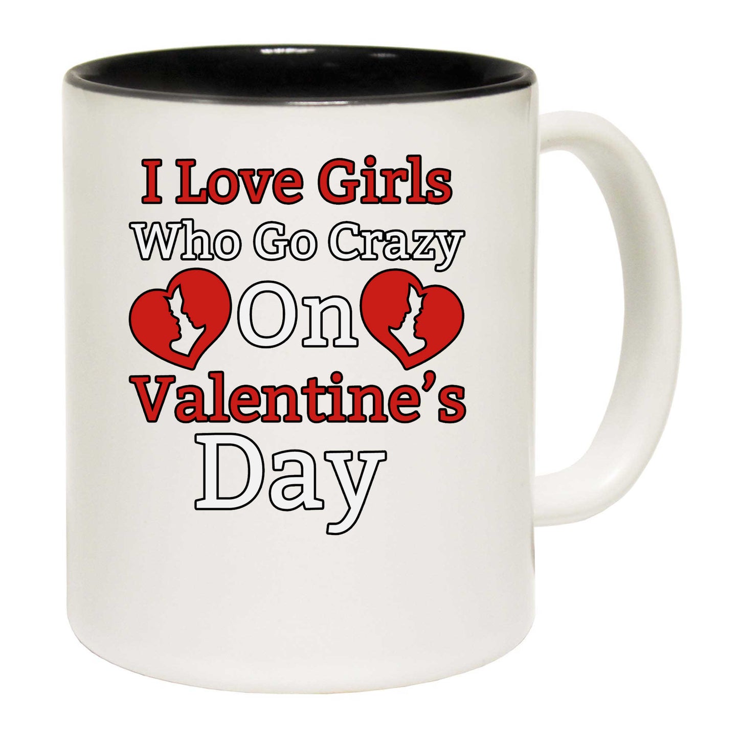 I Love Girls Who Go Crazy On Valentines Day - Funny Coffee Mug