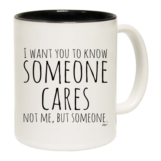 Want You To Know Someone Cares - Funny Coffee Mug