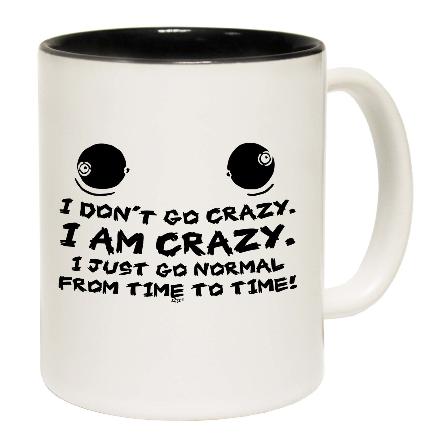 Dont Go Crazy - Funny Coffee Mug