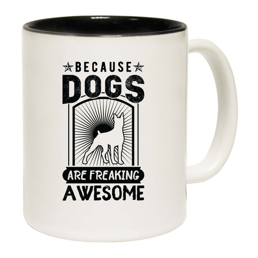 Because Dogs Are Freaking Awesome Dog Pet Animal - Funny Coffee Mug