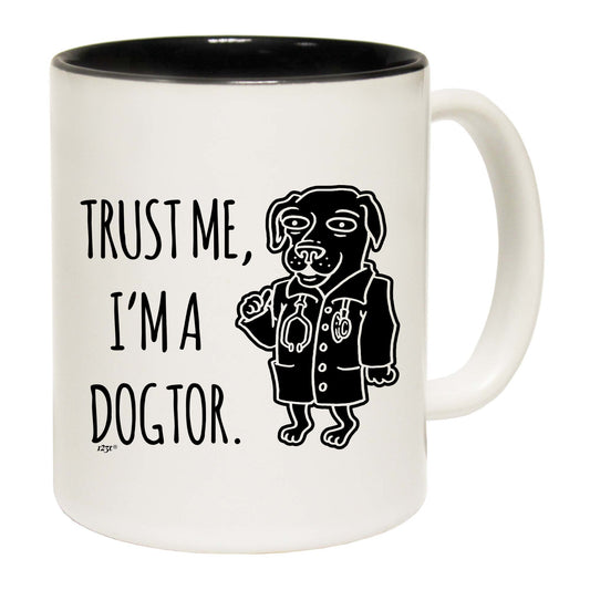 Trust Me Im A Dogtor - Funny Coffee Mug