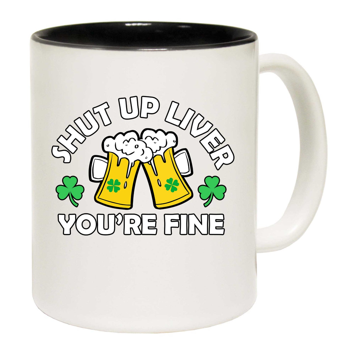 Irish Shut Up Liver Your Fine V2 St Patricks Day - Funny Coffee Mug