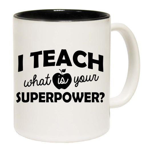 I Teach What Is You Superpower Teacher - Funny Coffee Mug