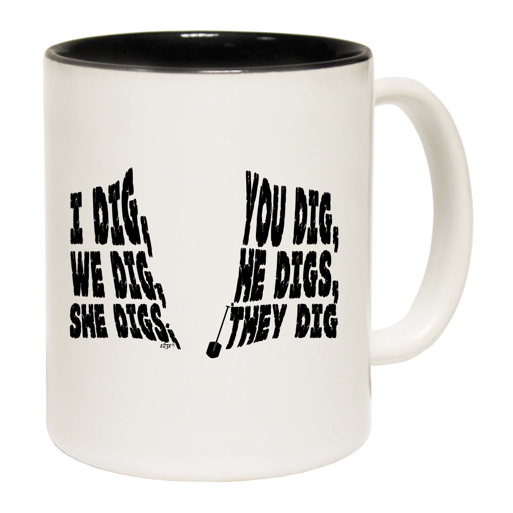 Dig You Dig We Dig He Digs - Funny Coffee Mug