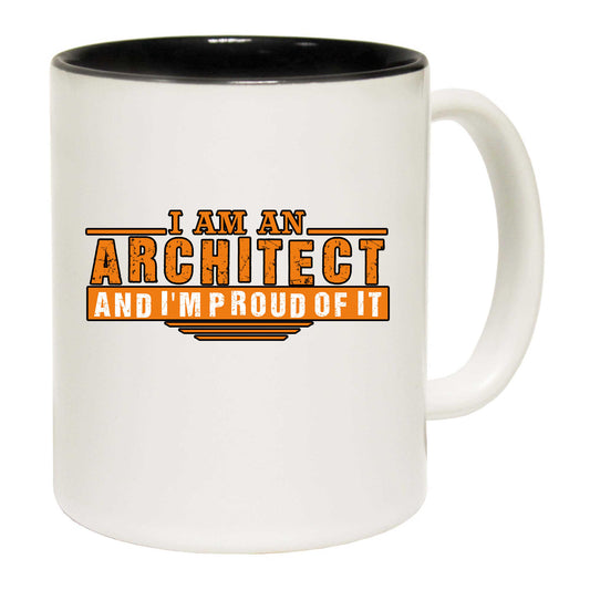 I Am An Architect And Im Proud Off It - Funny Coffee Mug