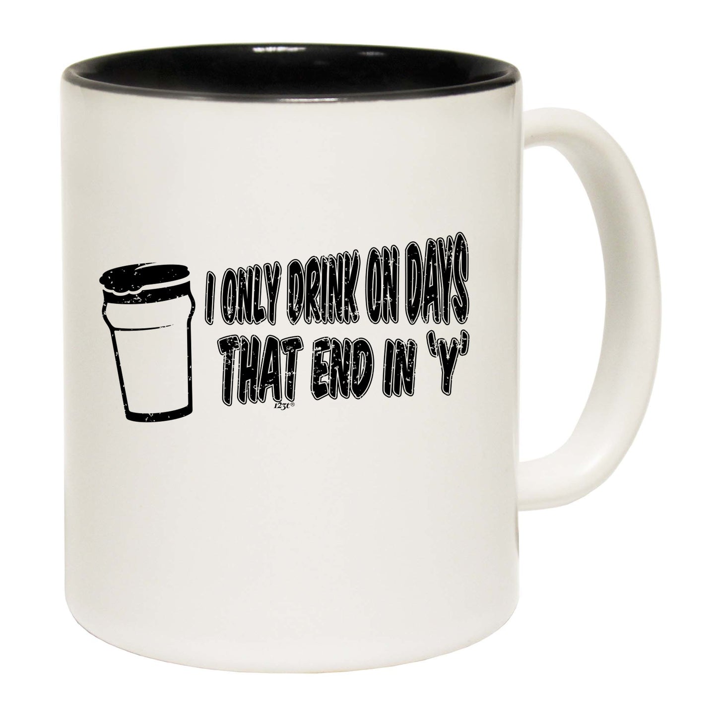 Only Drink On Days That End In Y - Funny Coffee Mug