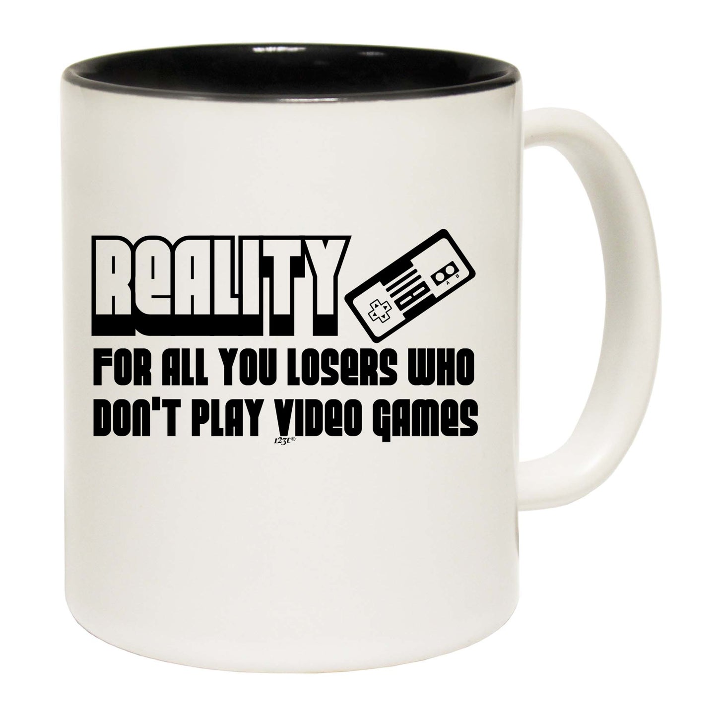 Reality For All You Losers Who Dont Play Video Games - Funny Coffee Mug