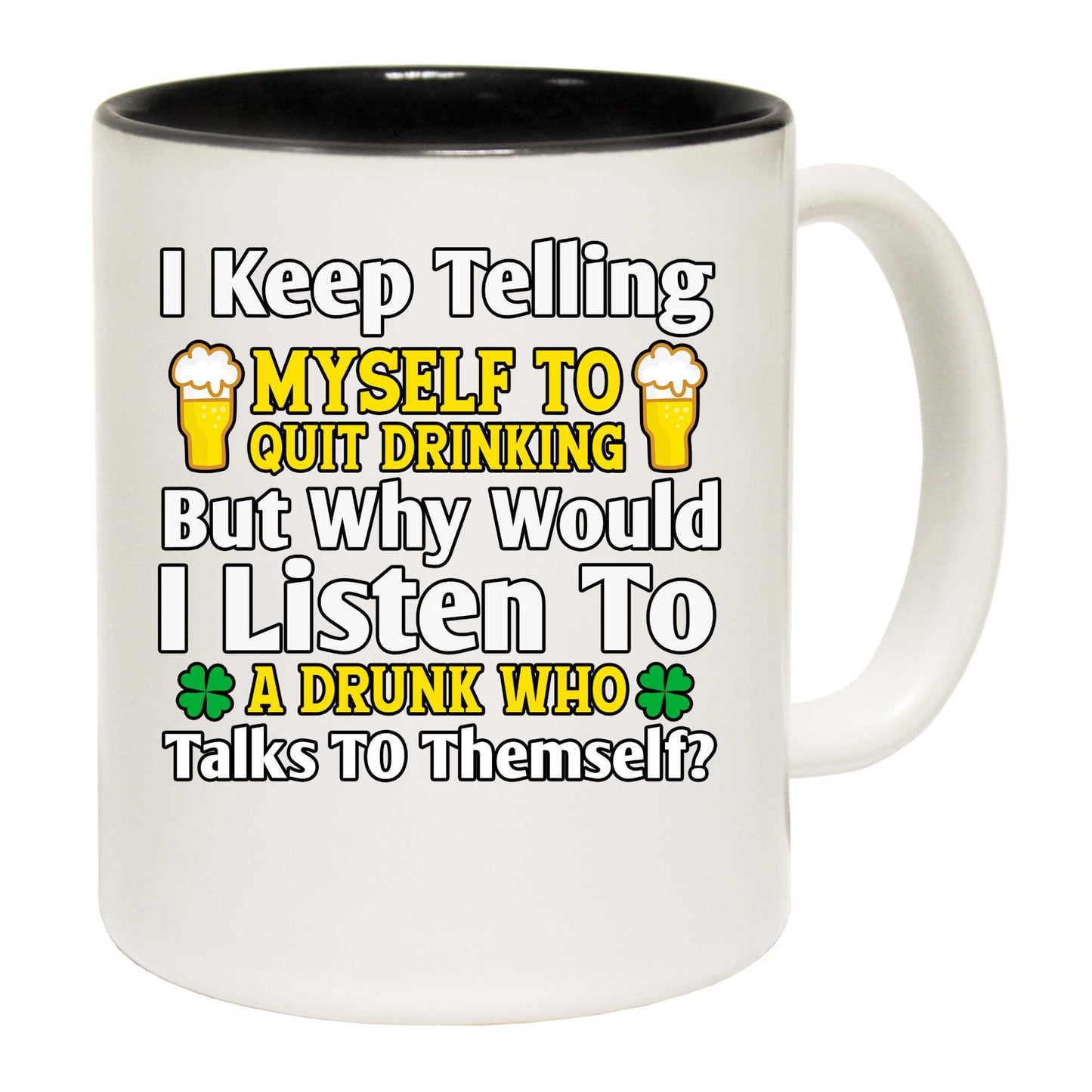 I Keep Telling Myself To Quit Irish St Patrick - Funny Coffee Mug