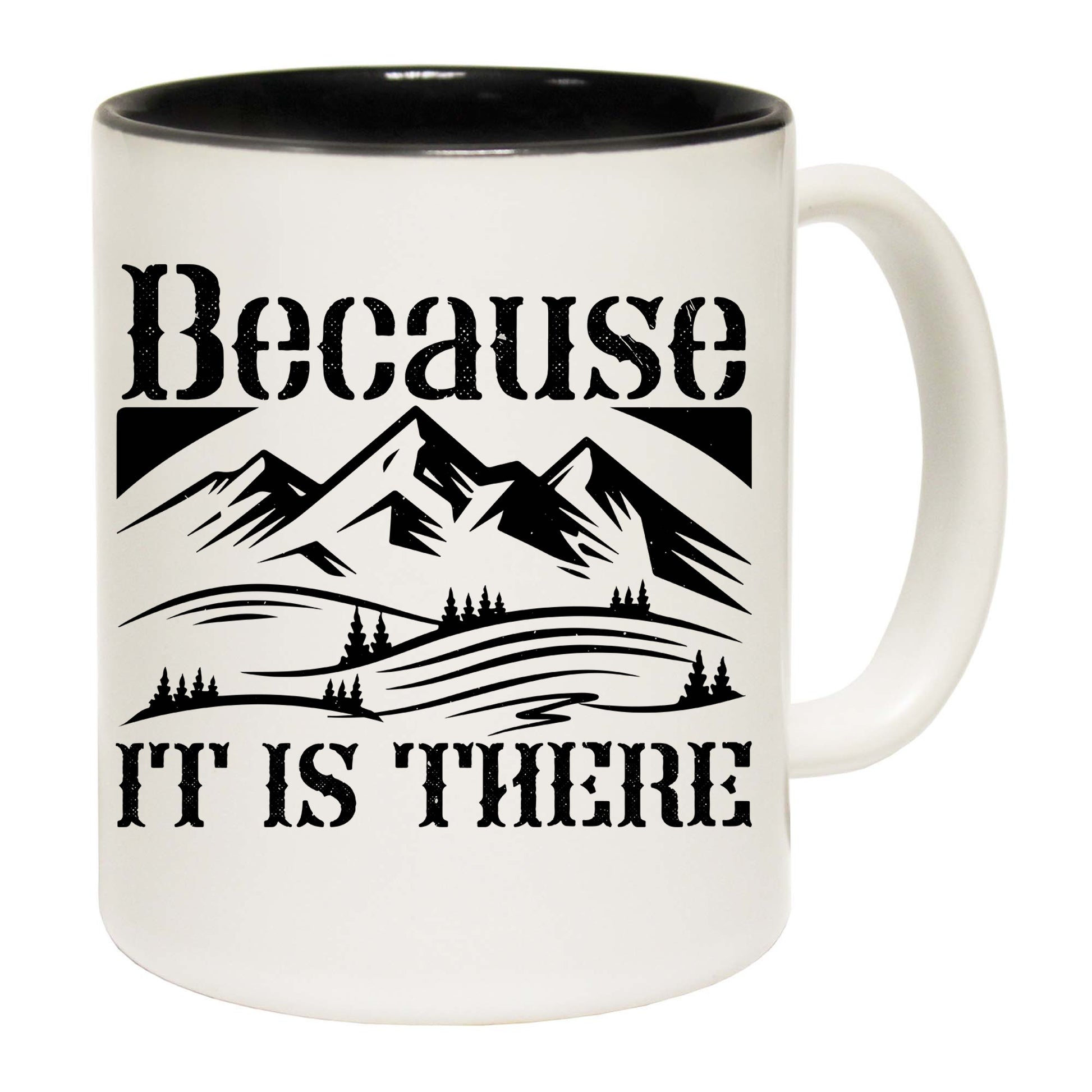 Because It Is There Mountains Climbing - Funny Coffee Mug