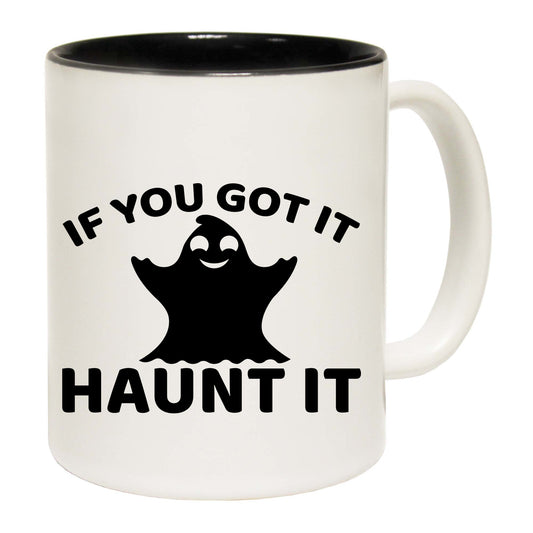 If Youve Got It Haunt It - Funny Coffee Mug