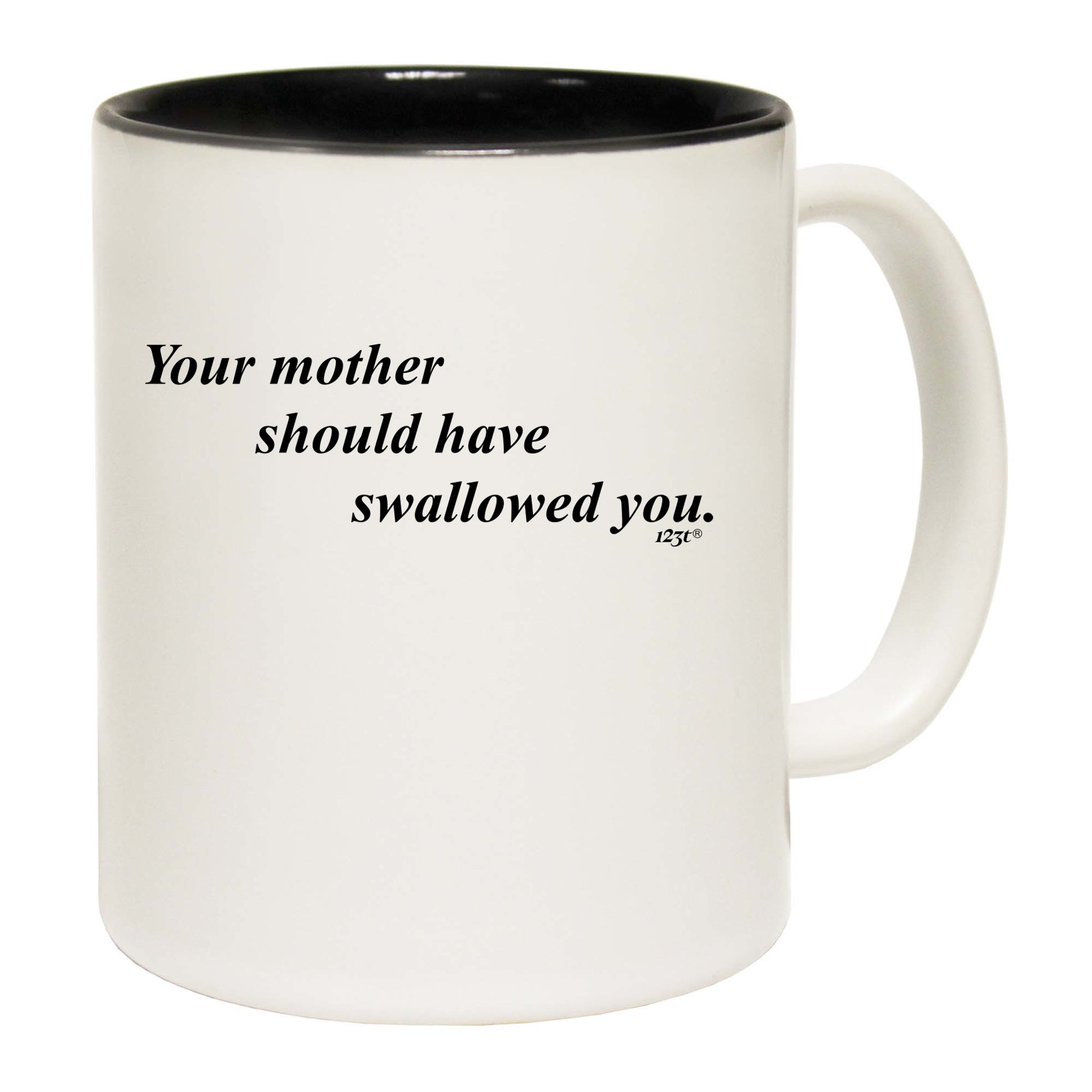 Your Mother Should Swallowed - Funny Coffee Mug