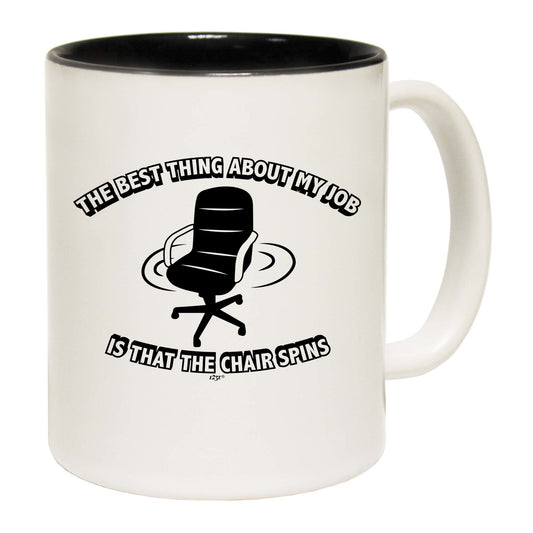 The Best Thing About My Job Is That The Chair Spins - Funny Coffee Mug