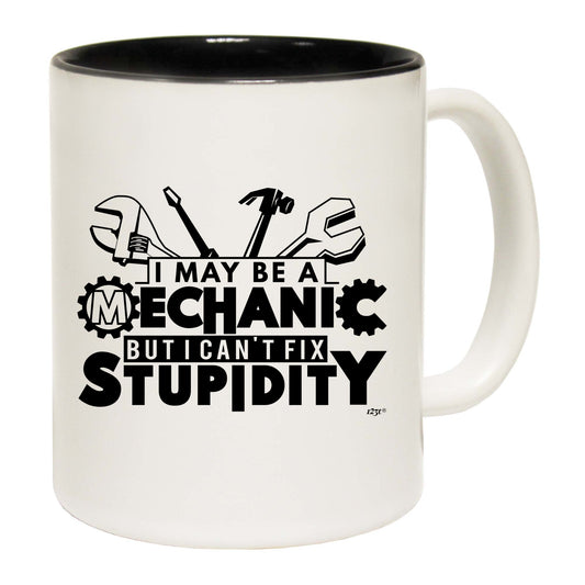 May Be A Mechanic But Cant Fix Stupidity - Funny Coffee Mug