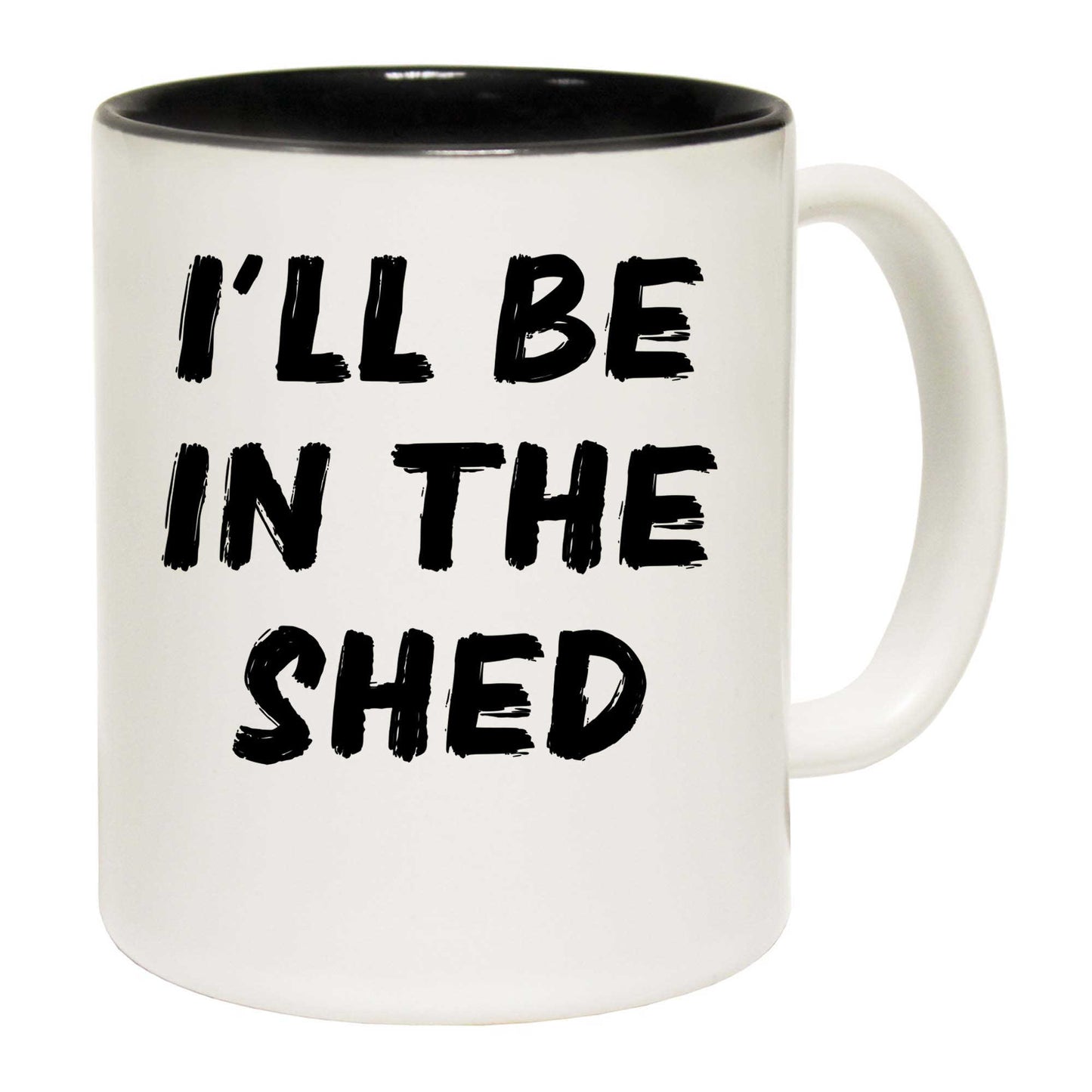 Ill Be In The Shed - Funny Coffee Mug