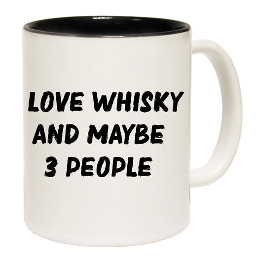 Love Whiskey And Maybe Three People - Funny Coffee Mug