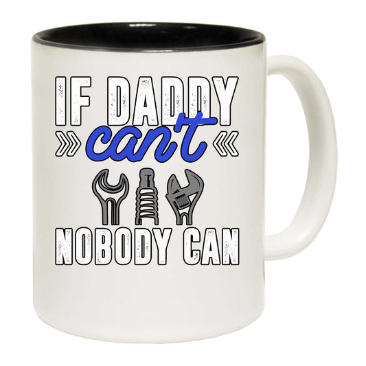 If Daddy Cant Nobody Can Dad Fix It - Funny Coffee Mug