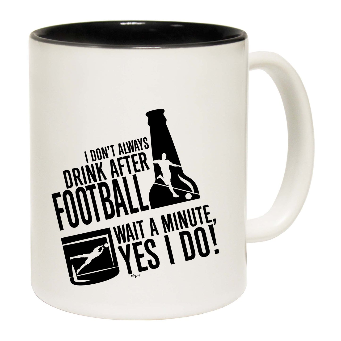 Dont Always Drink After Football - Funny Coffee Mug