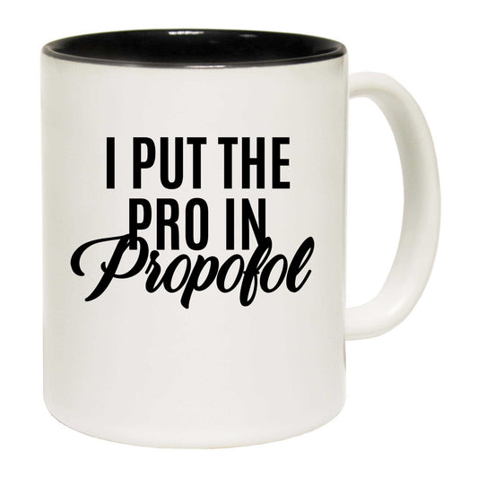 I Put The Pro In Propofol - Funny Coffee Mug