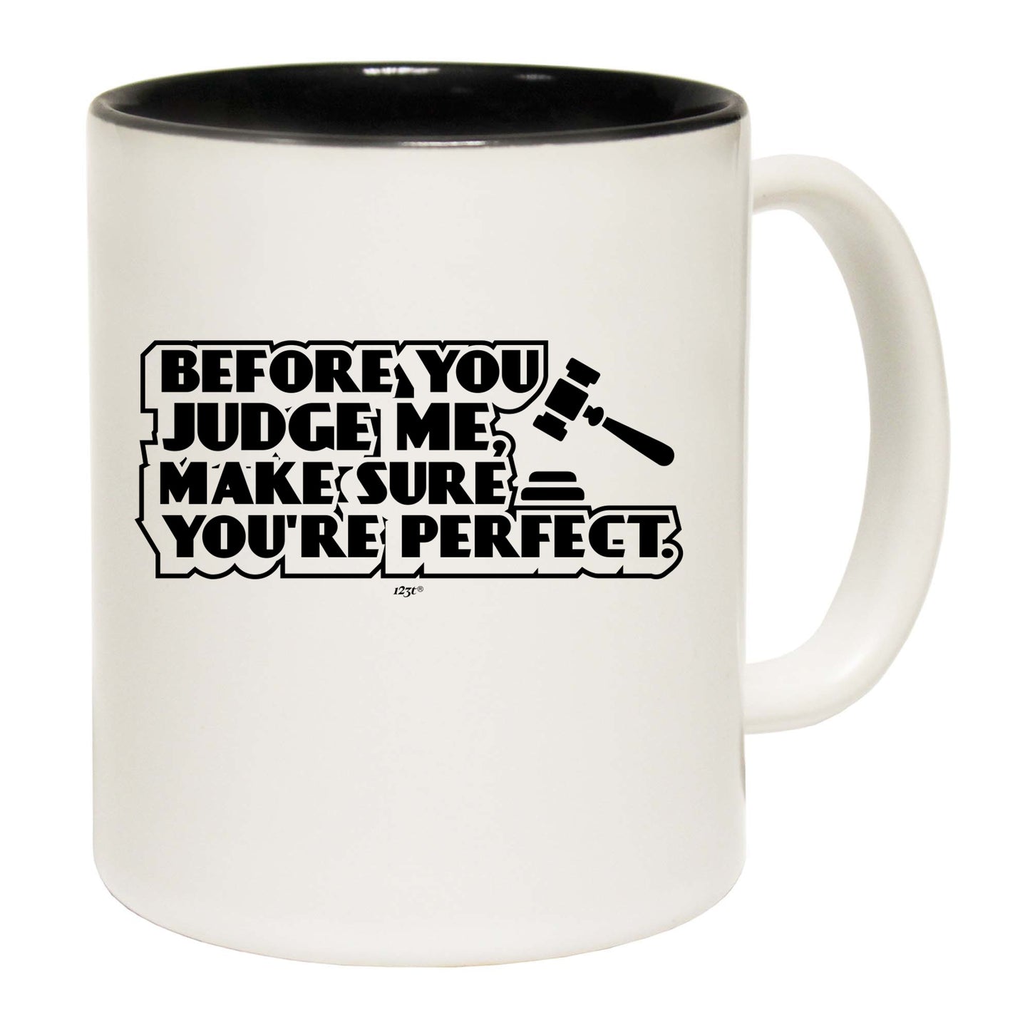 Before You Judge Me Make Sure Your Perfect - Funny Coffee Mug