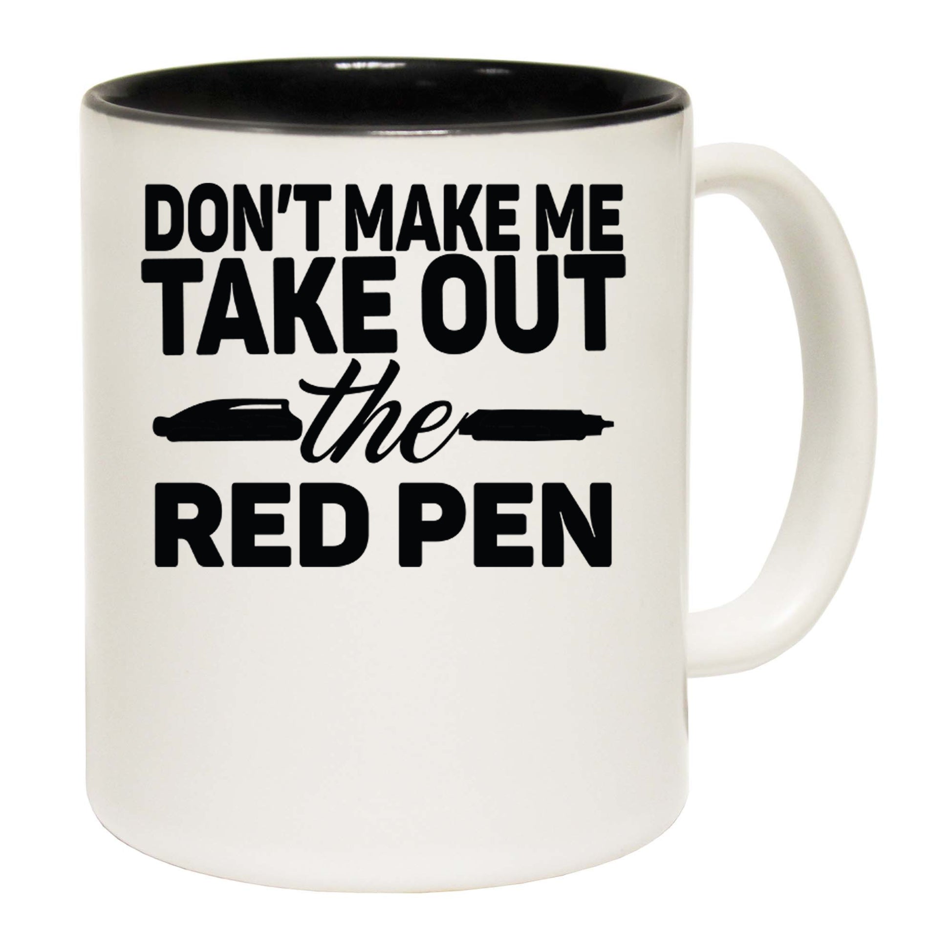 Teacher Dont Make Me Take Out The Red Pen - Funny Coffee Mug