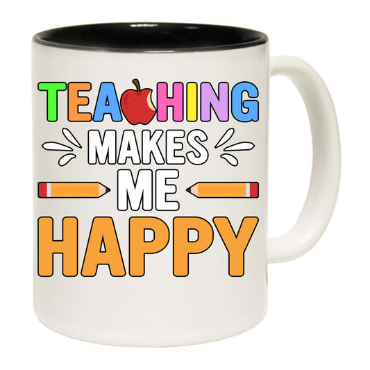 Teaching Makes Me Happy Teacher - Funny Coffee Mug