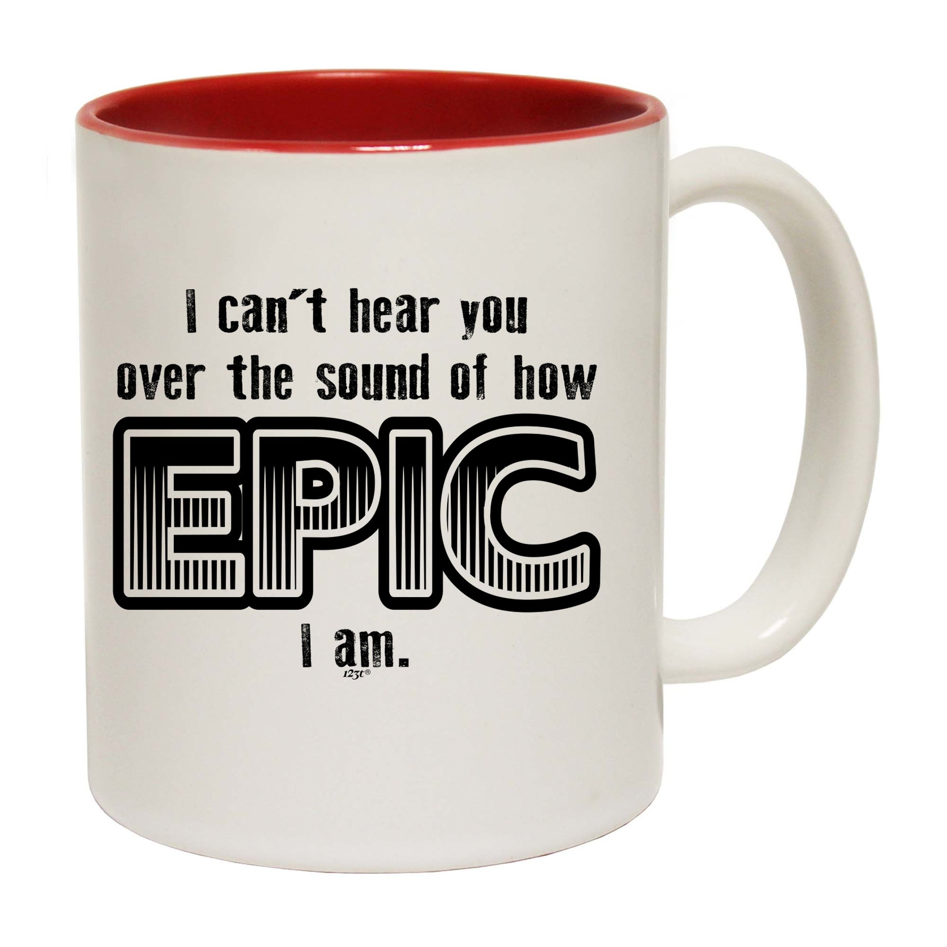 Cant Hear You Over The Sound Of How Epic Am - Funny Coffee Mug