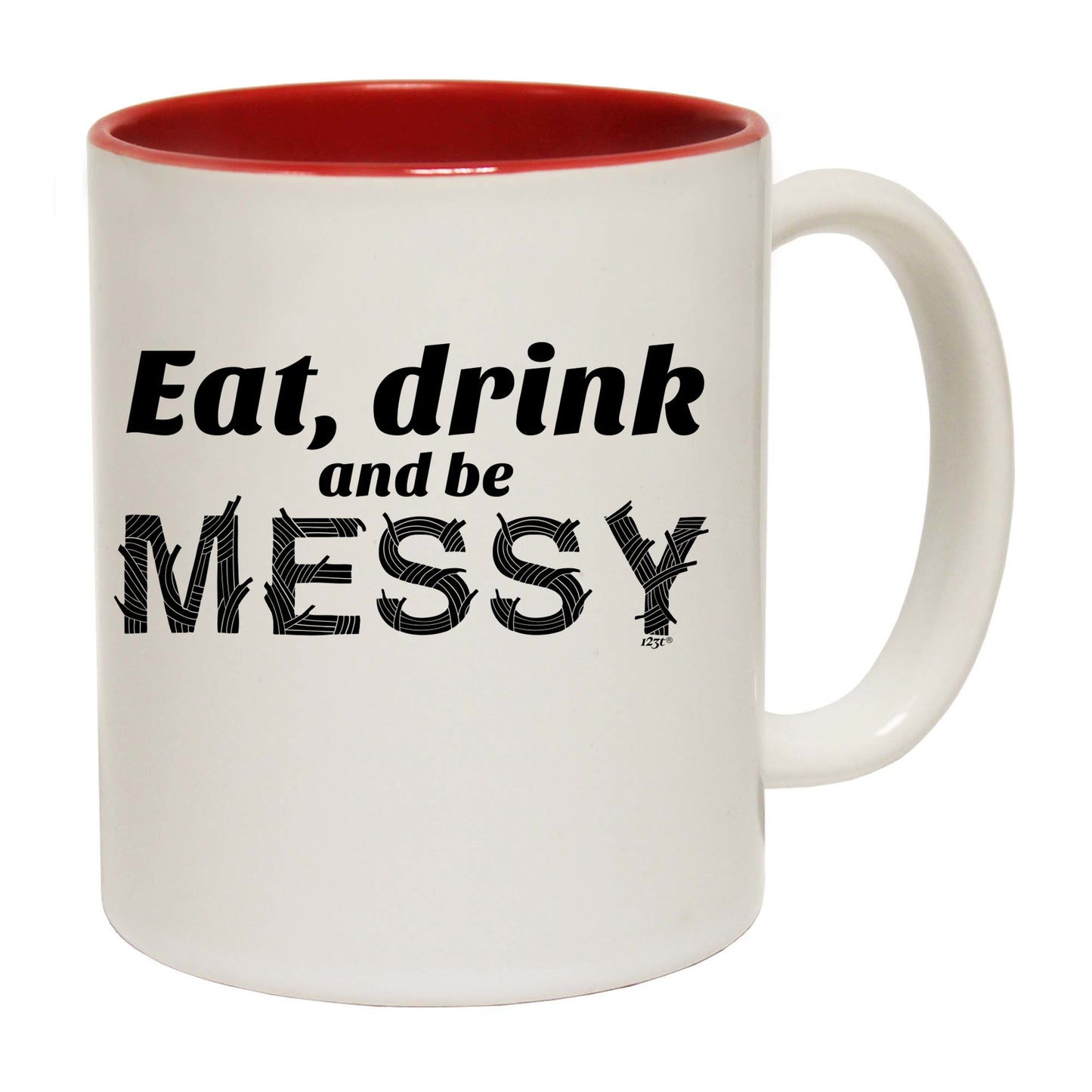 Eat Drink And Be Messy - Funny Coffee Mug