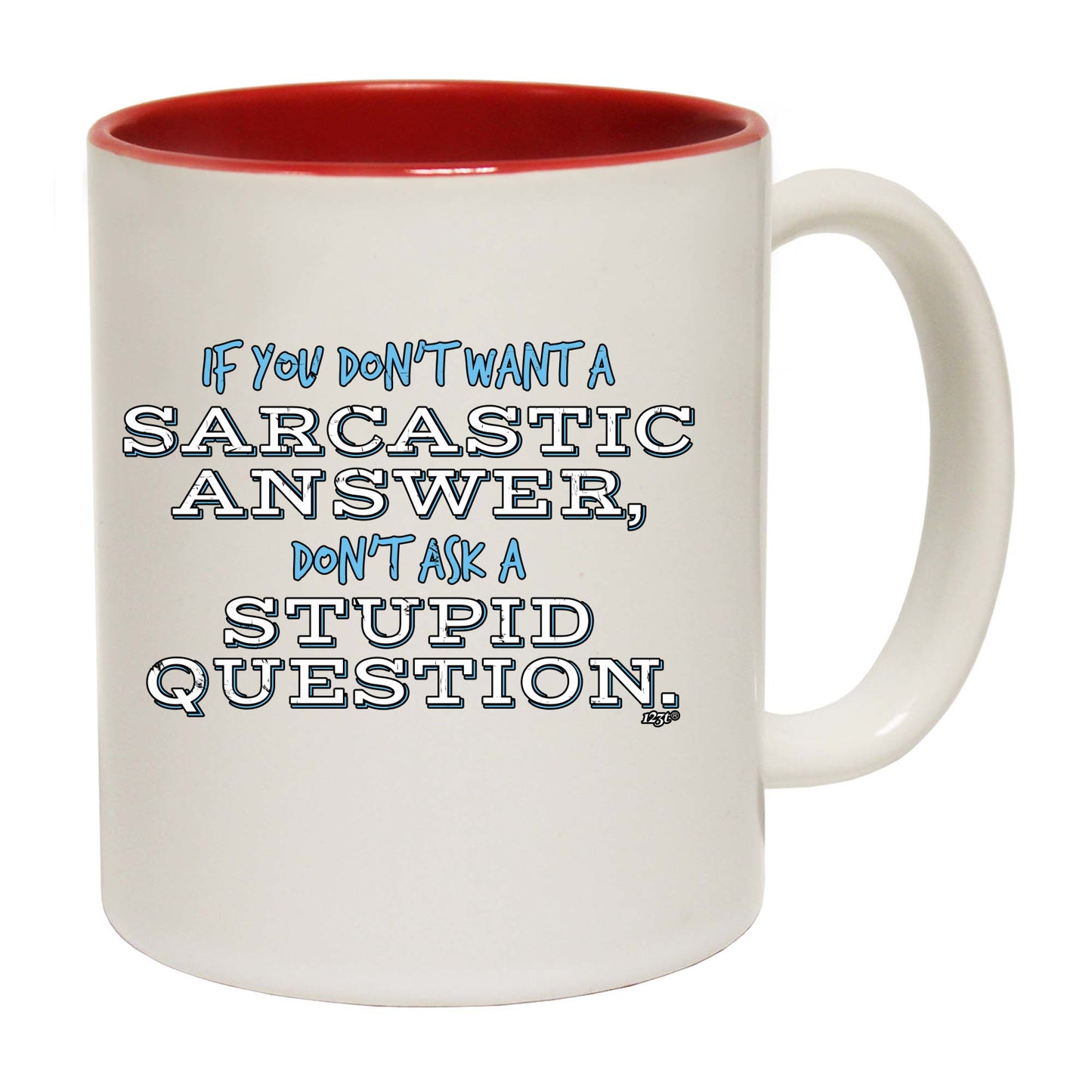 Dont Want A Sarcastic Answer - Funny Coffee Mug