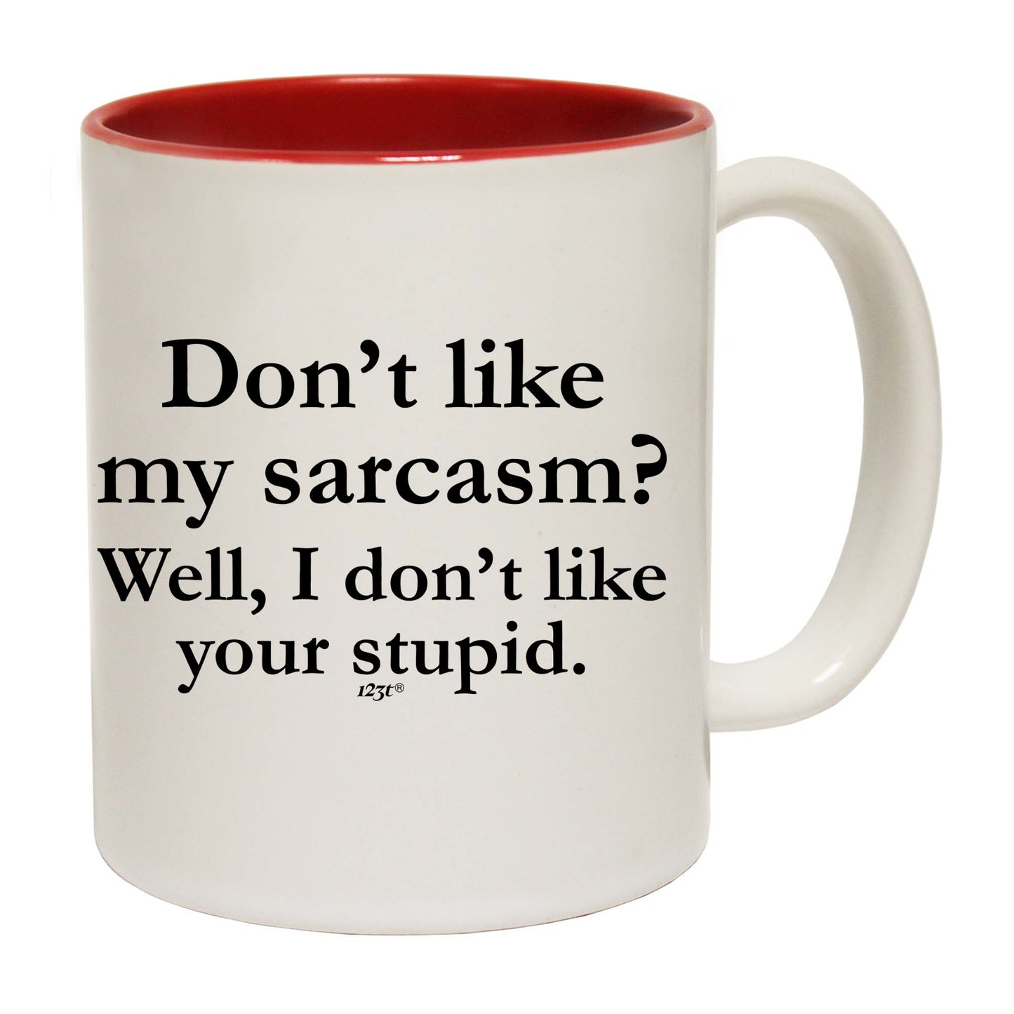 Dont Like My Sarcasm Well Stupid - Funny Coffee Mug