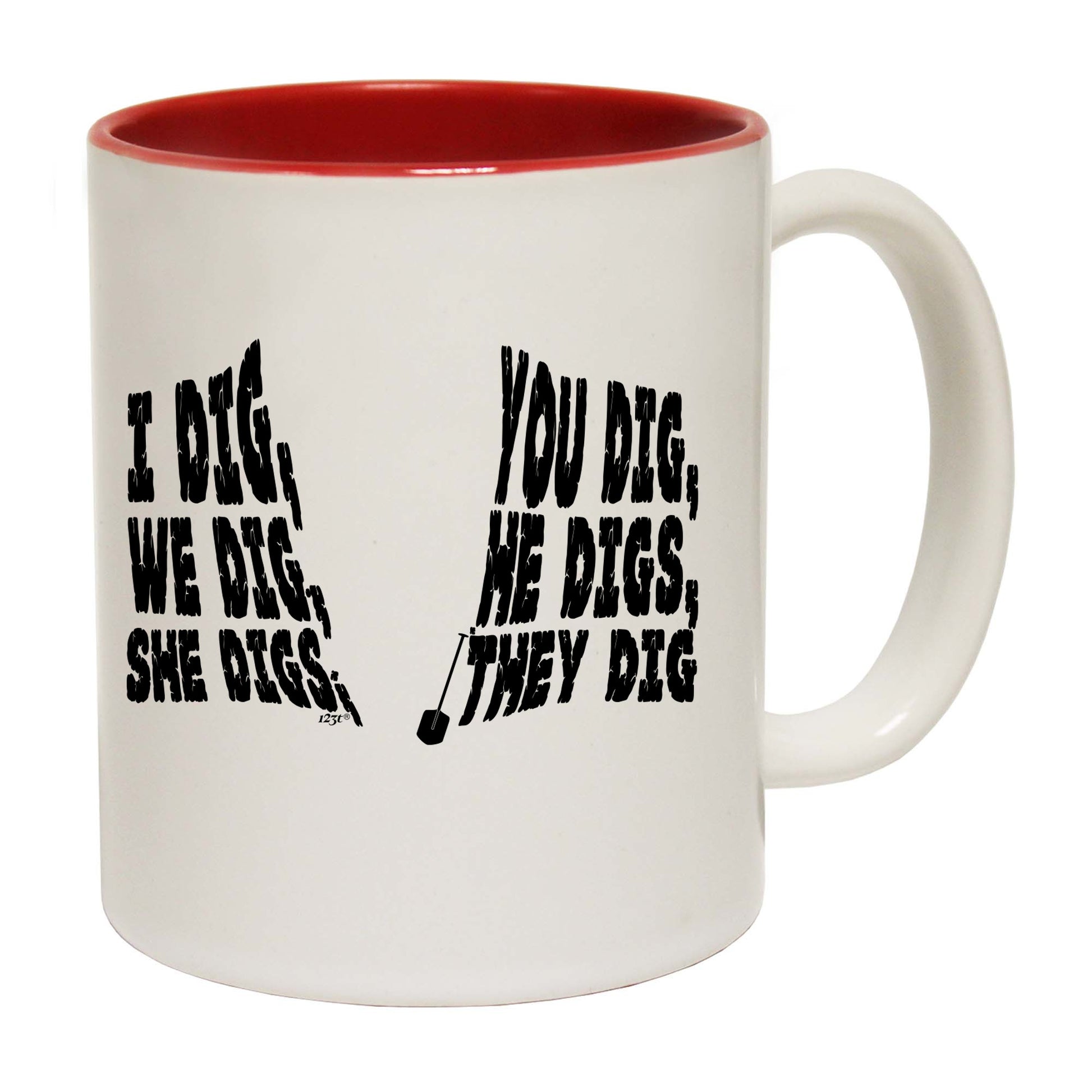 Dig You Dig We Dig He Digs - Funny Coffee Mug