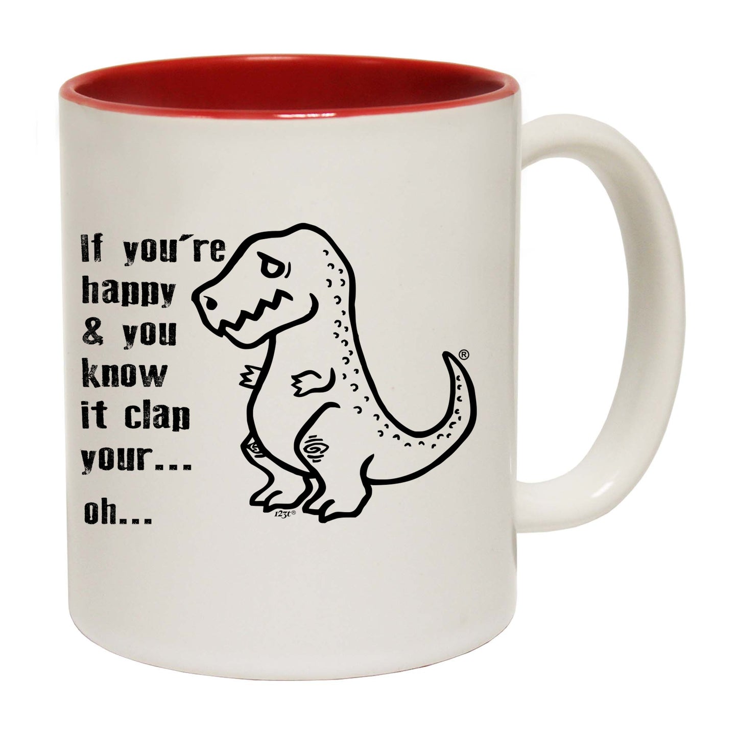 Happy And You Know It Clap Your Oh Trex - Funny Coffee Mug