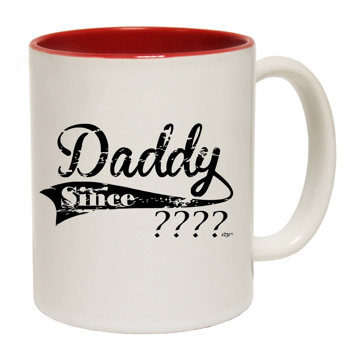 Daddy Since Your Date - Funny Coffee Mug