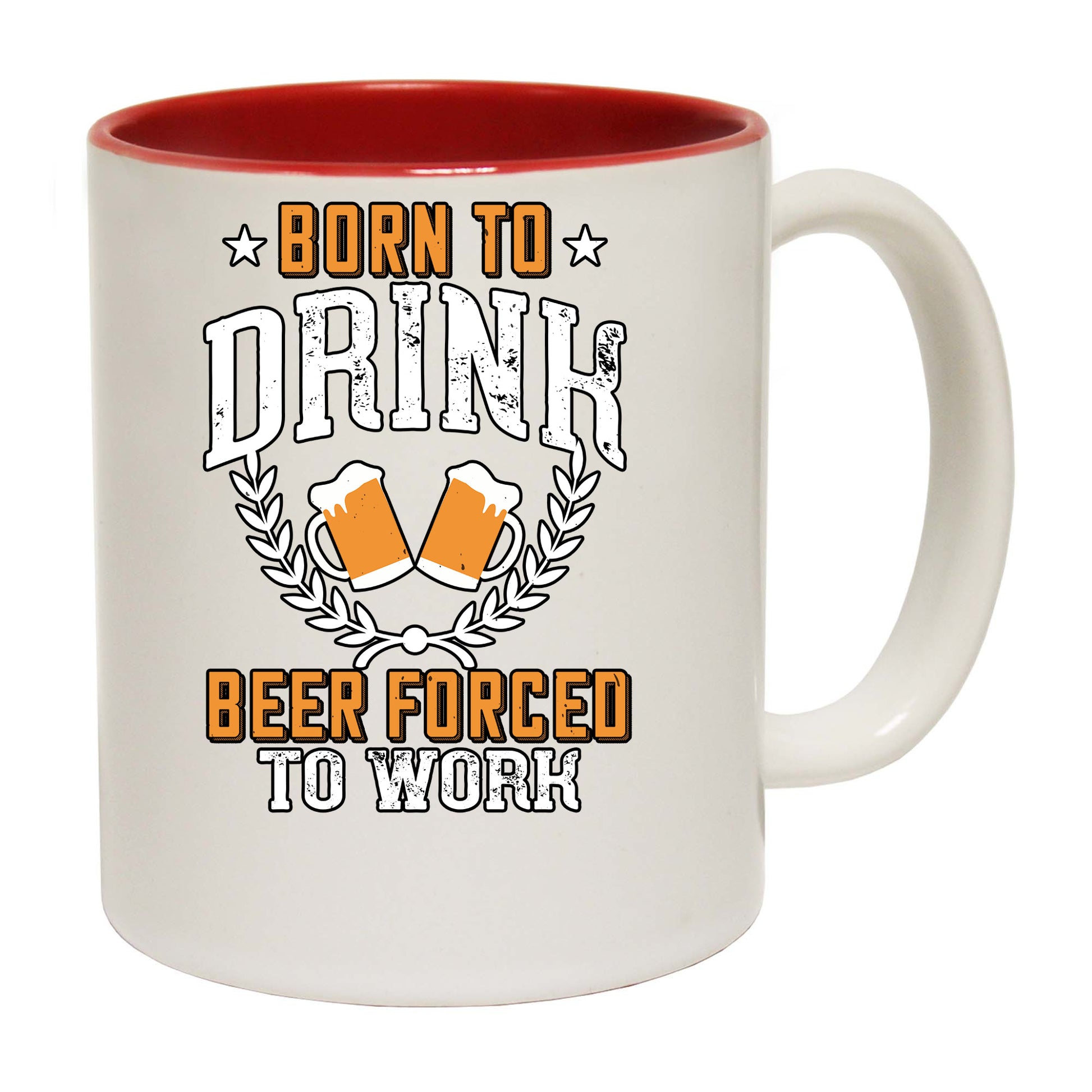 Born To Drink Beer Forced To Work - Funny Coffee Mug