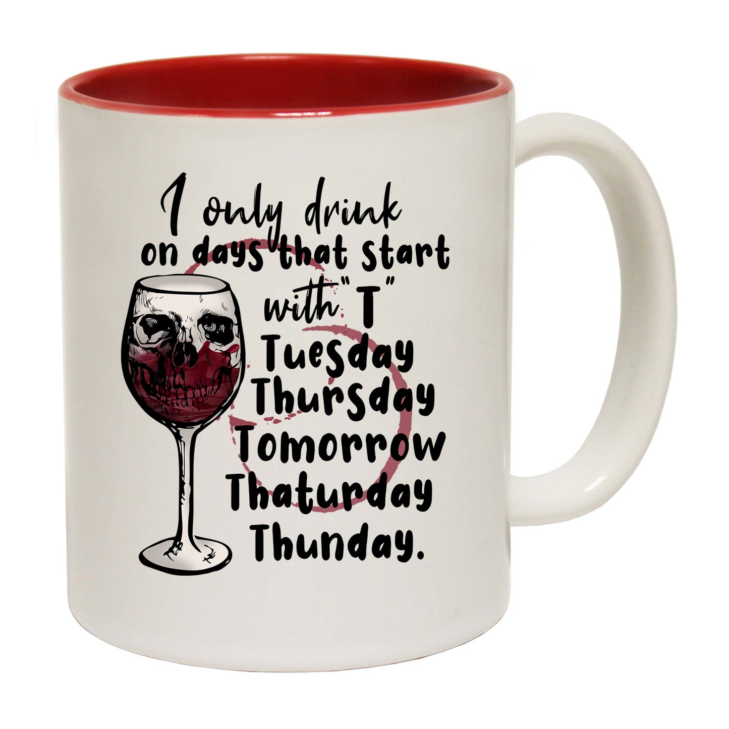 Only Drink With Days Starting With T Wine Drinking - Funny Coffee Mug